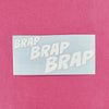 Brap Brap Brap White Vinyl Sticker