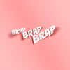 Brap Brap Brap White Vinyl Sticker