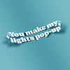 Carfectionery "You make my lights pop-up" White Vinyl Sticker